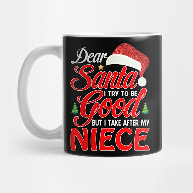 Dear Santa I Tried To Be Good But I Take After My NIECE T-Shirt by intelus